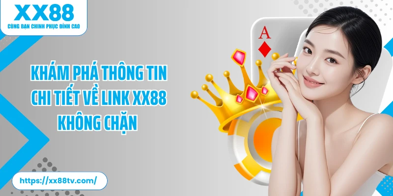 Khám phá thông tin chi tiết về link XX88 không chặn